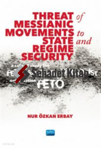 Threat of Messianic Movements to State & Regime Security;A Case Study of the Fetullah Gülen Terrorist Organization (FETÖ)