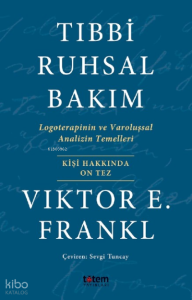 Tıbbi Ruhsal Bakım;Logoterapinin ve Varoluşsal Analizin Temelleri