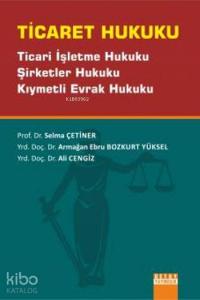 Ticaret Hukuku; Ticari İşletme Hukuku, Şirketler Hukuku, Kıymetli Evrak Hukuku
