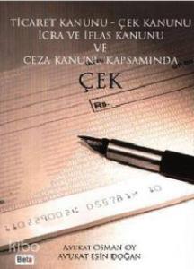 Ticaret Kanunu - Çek Kanunu İcra ve İflas Kanunu ve Ceza Kanunu Kapsamında Çek