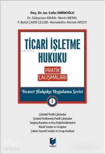 Ticari İşletme Hukuku Pratik Çalışmaları - Ticaret Hukuku Uygulama Serisi 1
