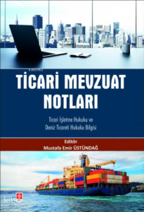 Ticari Mevzuat Notları;;Ticari İşletme Hukuku ve Deniz Ticareti Hukuku Bilgisi