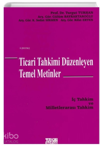 Ticari Tahkimi Düzenleyen Temel Metinler İç Tahkim ve Milletlerarası Tahkim