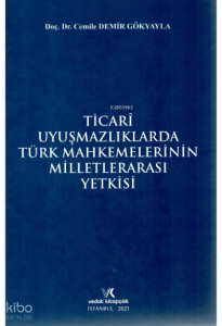 Ticari Uyuşmazlıklarda Türk Mahkemelerinin Milletlerarası Yetkisi