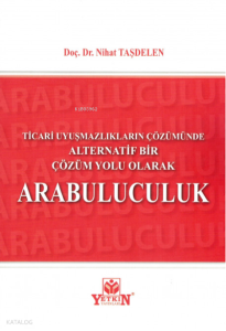 Ticari Uyuşmazlıkların Çözümünde Alternatif Bir Çözüm Yolu Olarak Arabuluculuk