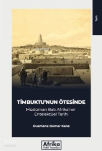 Timbuktu'nun Ötesinde;Müslüman Batı Afrika’nın Entelektüel Tarihi