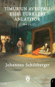 Timur’un Avrupalı Esiri Türkleri Anlatıyor (1394-1427)