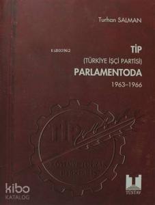 TİP Parlamentoda 1. Cilt Türkiye İşçi Partisi 1963-1966