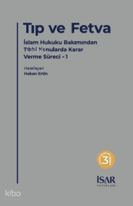 Tıp ve Fetva;İslam Hukuku Bakımından Tıbbi Konularda Karar Verme Süreci - 1