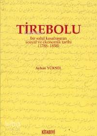 Tirebolu; Bir Sahil Kasabasının Sosyal ve Ekonomik Tarihi (1788-1858)