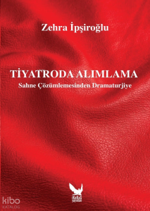 Tiyatroda Alımlama - Sahne Çözümlemesinden Dramaturjiye