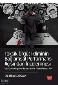 Toksik Örgüt İkliminin Bağlamsal Performans Açısından İncelenmesi - İdeal Çalışan Algısı ve Örgütsel Sinizm Düzeyinin Aracı Rolü