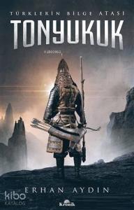 Tonyukuk; Türklerin Bilge Atası