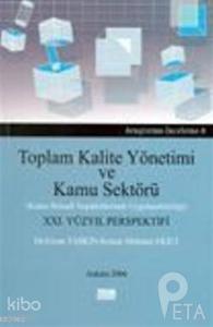 Toplam Kalite Yönetimi ve Kamu Sektörü Kamu İktisadi Teşekküllerinde Uygulanabilirliği) 21.Yüzyıl Perspektifi