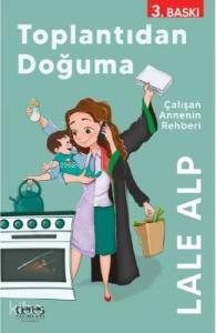 Toplantidan Doğuma; Çalışan Annenin Rehberi