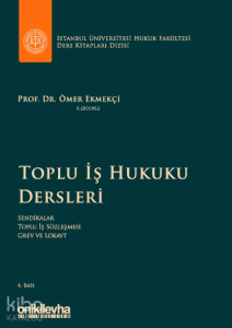 Toplu İş Hukuku Dersleri;İstanbul Üniversitesi Hukuk Fakültesi Ders Kitapları Dizisi