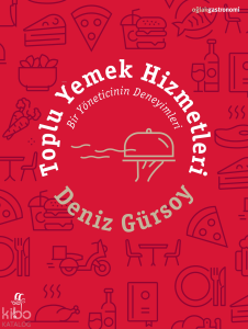 Toplu Yemek Hizmetleri ;Bir Yöneticinin Deneyimleri