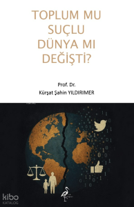Toplum mu Suçlu Dünya Mı Değişti?
