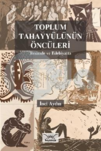 Toplum Tahayyülünün Öncüleri : Resimde ve Edebiyatta