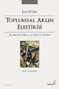Toplumsal Aklın Eleştirisi; Frankfurt Okulu ve Toplum Teorisi