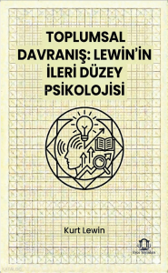 Toplumsal Davranış: Lewin’in İleri Düzey Psikolojisi