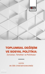 Toplumsal Değişim ve Sosyal Politika;Zorluklar, Tehditler ve Politikalar