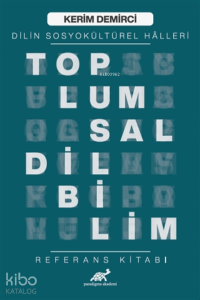 Toplumsal Dilbilim - Dilin Sosyokültürel Halleri Referans Kitabı