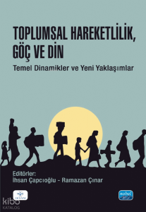 Toplumsal Hareketlilik, Göç ve Din;Temel Dinamikler ve Yeni Yaklaşımlar