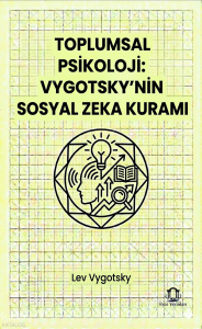 Toplumsal Psikoloji: Vygotsky’nin Sosyal Zeka Kuramı