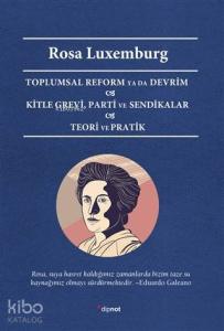 Toplumsal Reform Ya Da Devrim Kitle Grevi, Parti ve Sendikalar Teori ve Pratik