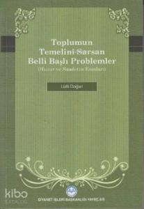 Toplumun Temelini Sarsan Belli Başlı Problemler Huzur ve Saadetin Esasları
