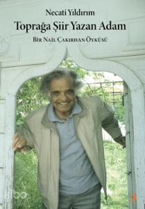 Toprağa Şiir Yazan Adam;Bir Nail Çakırhan Öyküsü