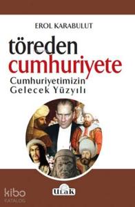 Töre'den Cumhurşyet'e; Cumhuriyetimizin Gelecek Yüzyılı