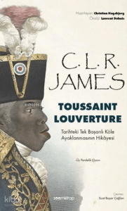 Toussaint Louverture;Tarihteki Tek Başarılı Köle Ayaklanmasının Hikayesi