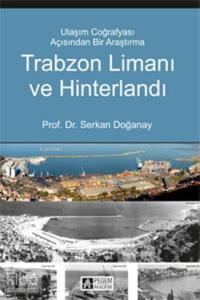 Trabzon Limanı ve Hinterlandı; Ulaşım Coğrafyası Açısından Bir Araştırma