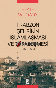Trabzon Şehrinin İslâmlaşması ve Türkleşmesi (1461-1583)