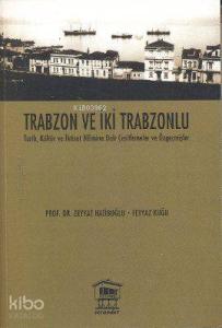 Trabzon ve İki Trabzonlu; Tarih, Kültür ve İktisat Bilimine Dair Çeşitlemeler ve Özgeçmişler