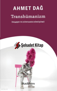 Transhümanizm: İnsanın ve Dünyanın Dönüşümü