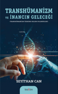 Transhümanizm ve İnancın Geleceği