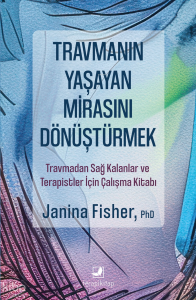 Travmanın Yaşayan Mirasını Dönüştürmek;Travmadan Sağ Kalanlar ve Terapistler İçin Çalışma Kitabı