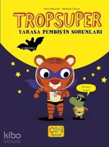 Tropsuper - Yarasa Pembiş'in Sorunları