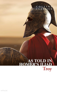 Troy: As Told In Homer’s lliad