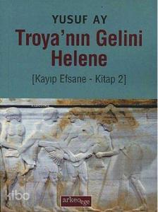 Troya'nın Gelini Helene; Kayıp Efsane - Kitap 2
