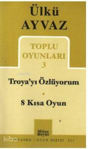 Troya'yı Özlüyorum - 8 Kısa Oyun; Toplu Oyunları 3