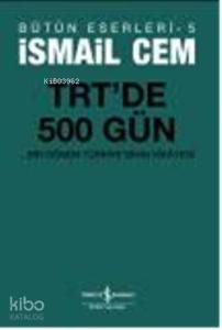 TRT'de 500 Gün; Bir dönemin Siyasi Hikâyesi