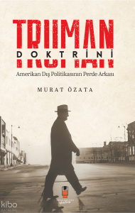 Truman Doktrini;Amerikan Dış Politikasının Perde Arkası