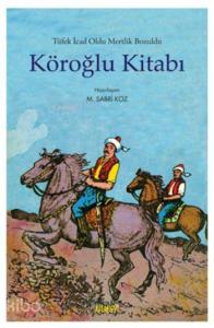 Tüfek İcad Oldu Mertlik Bozuldu - Köroğlu Kitabı
