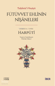 Tuḥfetü’l-Veṣâyâ ;Fütüvvet Ehlinin Nişâneleri