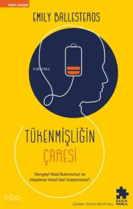 Tükenmişliğin Çaresi - Dengeyi Nasıl Bulursunuz ve Hayatınızı Nasıl Geri Kazanırsınız?