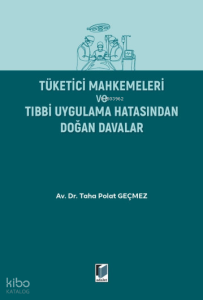 Tüketici Mahkemeleri ve Tıbbi Uygulama Hatasından Doğan Davalar